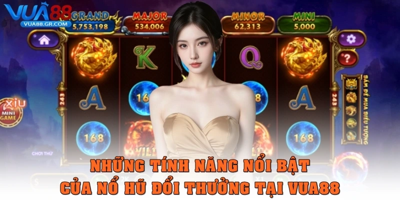 Nổ hũ đổi thưởng – Trò chơi dễ trúng lớn được yêu thích tại Vua88 Những tính năng nổi bật của Nổ hũ đổi thưởng tại Vua88